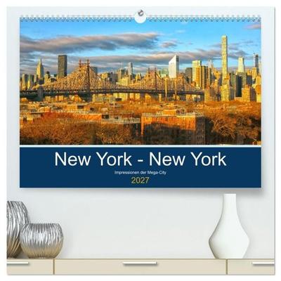 New York - New York. Impressionen der Mega-City (hochwertiger Premium Wandkalender 2027 DIN A2 quer), Kunstdruck in Hochglanz