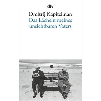 Das Lächeln meines unsichtbaren Vaters, Taschenbuch von Dmitrij Kapitelman, dtv, 978-3-423-14618-0
