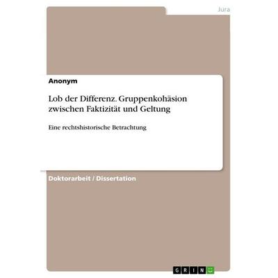 Lob der Differenz. Gruppenkohäsion zwischen Faktizität und Geltung, Taschenbuch von Anonymous, GRIN, 978-3-346-91746-1