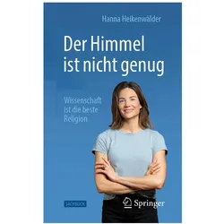 Der Himmel ist nicht genug – Wissenschaft ist die beste Religion, Fachbücher von Hanna Heikenwälder