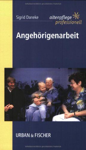 Sigrid Daneke - Angehörigenarbeit: Altenpflege professionell - Preis vom 30.09.2026 09:01:18 h