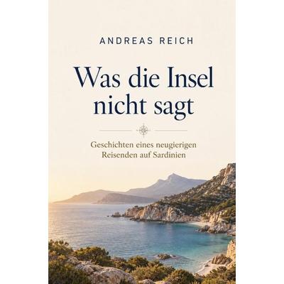 Was die Insel nicht sagt, Taschenbuch von Andreas Reich, Buchwerk, 978-3-694-71131-5