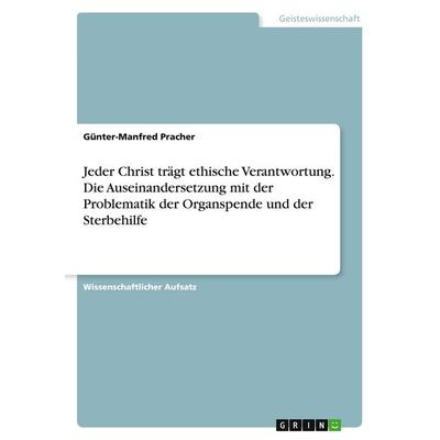 Jeder Christ trägt ethische Verantwortung. Die Auseinandersetzung mit der Problematik der Organspende und der Sterbehilfe, Taschenbuch von