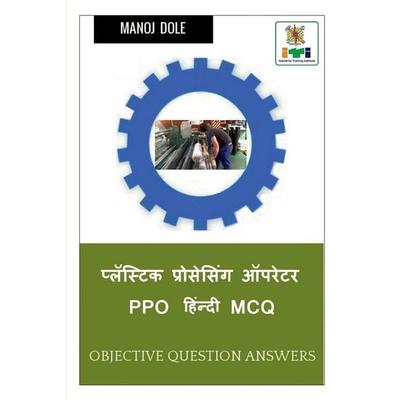 Plastic Processing Operator PPO Hindi MCQ / प्लॅस्टिक प्रोसेसिंग ऑपरेटर PPO हिंन&, Taschenbuch von Manoj Dole, Repro India Limited