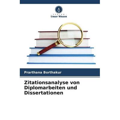 Zitationsanalyse von Diplomarbeiten und Dissertationen, Taschenbuch von Prarthana Borthakur, Verlag Unser Wissen, 978-620-6-50181-7