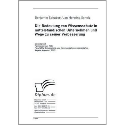 Die Bedeutung von Wissensschutz in mittelständischen Unternehmen und Wege zu seiner Verbesserung, Taschenbuch von Benjamin Schubert,Jan Henning