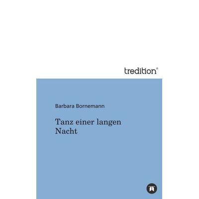 Tanz einer langen Nacht, Taschenbuch von Barbara Bornemann, Tredition, 978-3-8424-9557-9