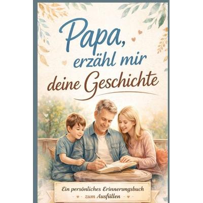 Papa, erzähl mir deine Geschichte - Persönliches Erinnerungsbuch für Väter zum Ausfüllen, Gebundene Ausgabe von Leonie Wagner, Bookmundo,