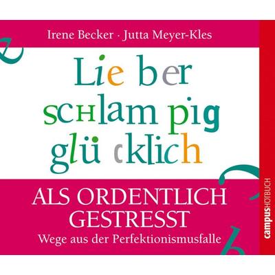 Lieber schlampig glücklich als ordentlich gestresst - Irene Becker,Jutta Meyer-Kles, Audio, 9783593406114