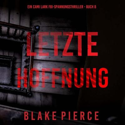Letzte hoffnung (Ein Cami Lark FBI-Spannungsthriller - Buch 8) - Blake Pierce, Audio, 9798341582583
