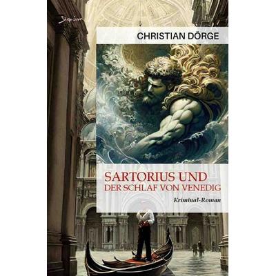 Sartorius und der Schlaf von Venedig, Taschenbuch von Christian Dörge, Epubli, 978-3-7575-8052-0