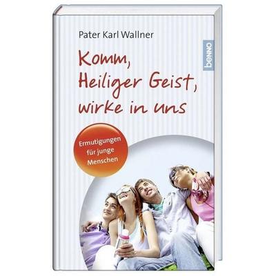 Komm, heiliger Geist, wirke in uns, Gebundene Ausgabe von P. Karl Josef Wallner OCist, St. Benno, 978-3-7462-4351-1