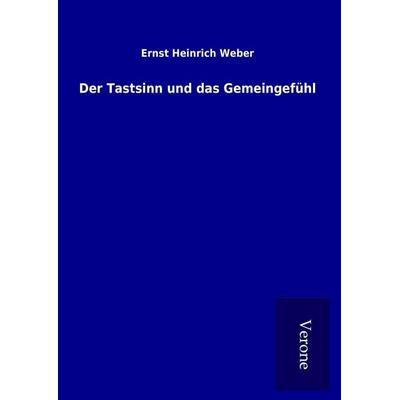 Der Tastsinn und das Gemeingefühl, Gebundene Ausgabe von Ernst Heinrich Weber, BoD - Books on Demand