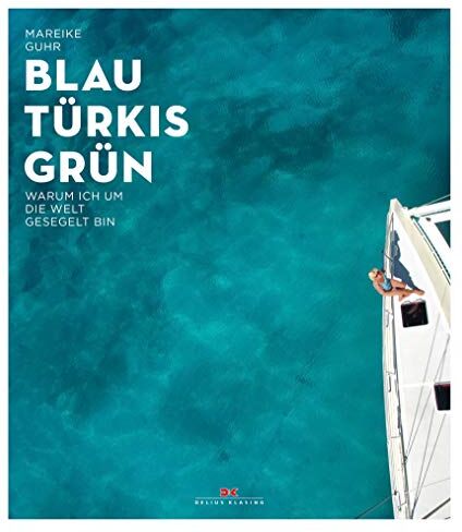 Mareike Guhr - Blau, Türkis, Grün: Warum ich um die Welt gesegelt bin – Ein Sehnsuchtsbuch für Segler und Reisende - Ein Abenteuer-Törn, der süchtig nach Meer macht - Begegnungen am Ende der Welt - Preis vom 30.09.2026 22:30:23 h