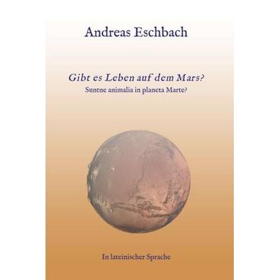 Gibt es Leben auf dem Mars?, Gebundene Ausgabe von Andreas Eschbach, MundusLatinus, 978-3-9820495-4-0