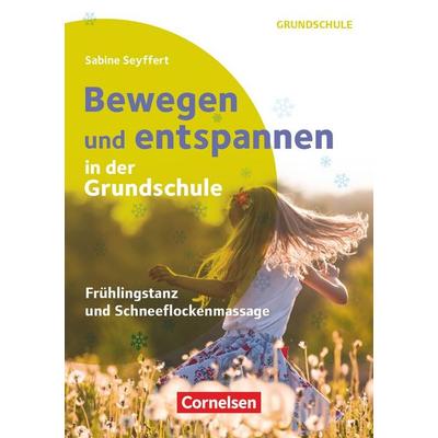 Bewegen und entspannen in der Grundschule - Frühlingstanz und Schneeflockenmassage, Taschenbuch von Sabine Seyffert, Cornelsen Pädagogik,