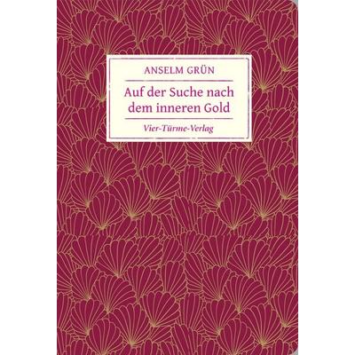 Auf der Suche nach dem inneren Gold, Gebundene Ausgabe von Anselm Grün, Vier Türme, 978-3-7365-0276-5