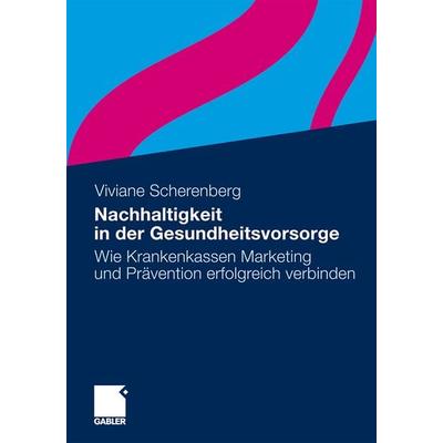 Nachhaltigkeit in der Gesundheitsvorsorge, Taschenbuch von Viviane Scherenberg, Betriebswirtschaftlicher Verlag Gabler, 978-3-8349-2869-6