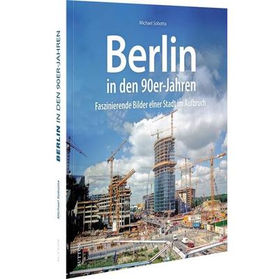 Berlin in den 90er-Jahren, Gebundene Ausgabe von Michael Sobotta, Sutton, 978-3-96303-540-1
