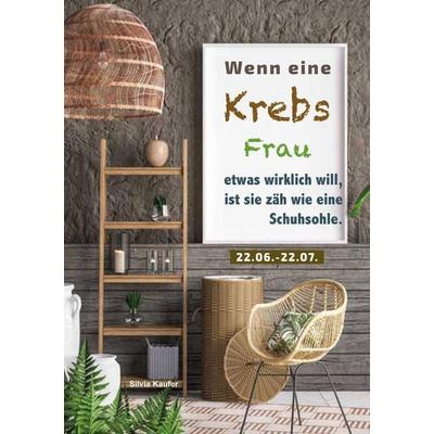 Wenn eine Krebs Frau etwas wirklich will, ist sie zäh wie eine Schuhsohle, Taschenbuch von Silvia Kaufer, BoD – Books on Demand, 978-3-7597-0779-6