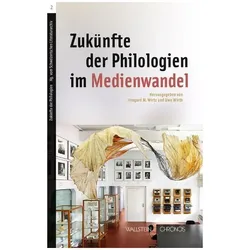 Zukünfte der Philologien im Medienwandel, Fachbücher von Irmgard M. Wirtz, Uwe Wirth
