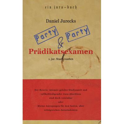 Party, Party und Prädikatsexamen, Taschenbuch von Daniel Jurecks, BoD – Books on Demand, 978-3-8334-5528-5