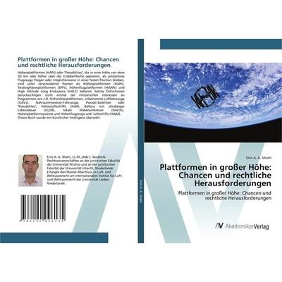 Plattformen in großer Höhe: Chancen und rechtliche Herausforderungen, Taschenbuch von Enis A. A. Shatri, AV Akademikerverlag, 978-620-0-09613-5