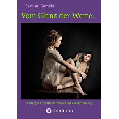 Vom Glanz der Werte., Gebundene Ausgabe von Samuel Samiris, Tredition, 978-3-384-09568-8
