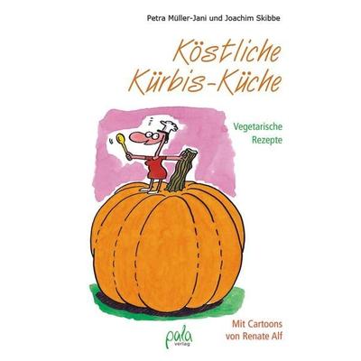 Köstliche Kürbisküche, Gebundene Ausgabe von Joachim Skibbe,Petra Skibbe, Pala- Verlag GmbH, 978-3-89566-150-1