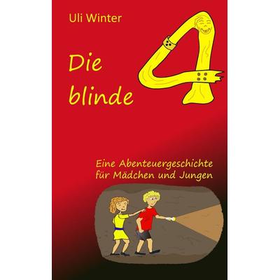 Die blinde Vier, Taschenbuch von Uli Winter, BoD – Books on Demand, 978-3-7386-4773-0