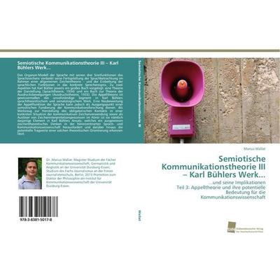 Semiotische Kommunikationstheorie III - Karl Bühlers Werk..., Taschenbuch von Marius Wallat, Südwestdeutscher Verlag für Hochschulschriften,