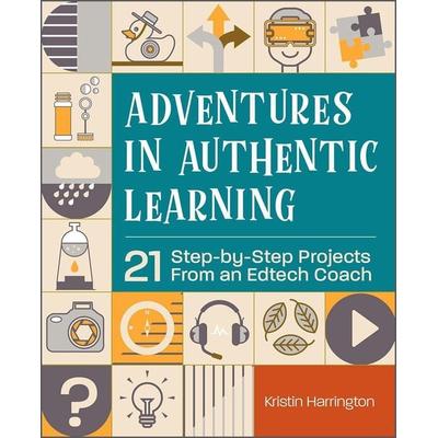 Adventures in Authentic Learning, Taschenbuch von Kristin Harrington, International Society for Technology in Education, 978-1-56484-881-9