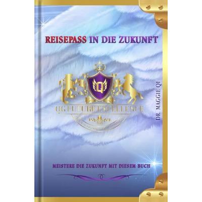 Die Zukunft-Serie / Reisepass in die Zukunft, Taschenbuch von Maggie Qi, Epubli, 978-3-7565-0422-0