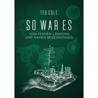 So war es, Taschenbuch von Ted Cole, Tredition, 978-3-384-55801-5