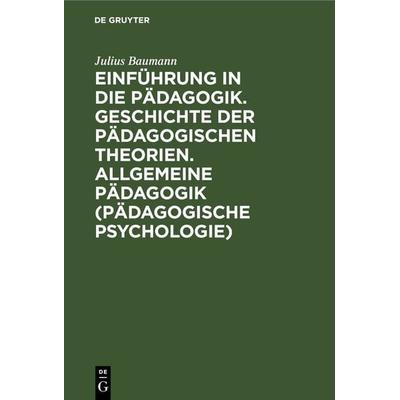 Einführung in die Pädagogik. Geschichte der pädagogischen Theorien. Allgemeine Pädagogik (Pädagogische Psychologie), Gebundene Ausgabe von Julius