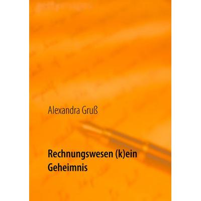 Rechnungswesen (k)ein Geheimnis, Taschenbuch von Alexandra Gruss, BoD – Books on Demand, 978-3-7431-8860-0