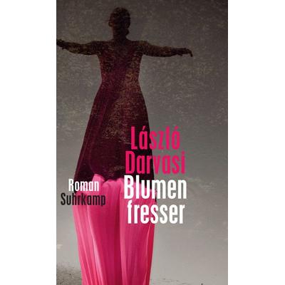 Blumenfresser, Gebundene Ausgabe von László Darvasi, Suhrkamp, 978-3-518-42359-2