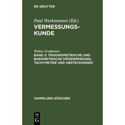 Trigonometrische und barometrische Höhenmessung, Tachymetrie und Absteckungen, Gebundene Ausgabe von Walter Grossmann, De Gruyter, 978-3-11-231035-9