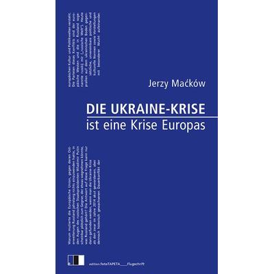 Die Ukraine-Krise ist eine Krise Europas, Taschenbuch von Jerzy Maćków, Edition.fotoTAPETA Berlin, 978-3-940524-49-2