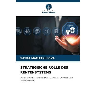 Strategische Rolle des Rentensystems, Taschenbuch von Yayra Mamatkulova, Verlag Unser Wissen, 978-620-9-45838-5