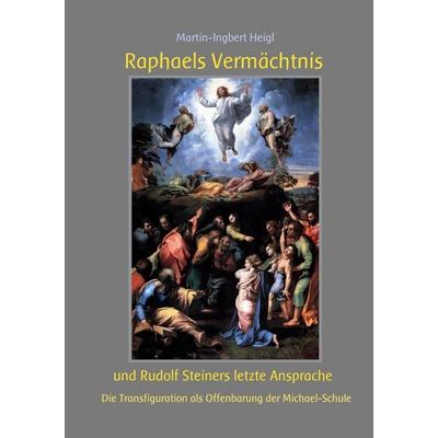 Raphaels Vermächtnis und Rudolf Steiners letzte Ansprache, Gebundene Ausgabe von Martin-Ingbert Heigl, BoD – Books on Demand, 978-3-7583-0601-3
