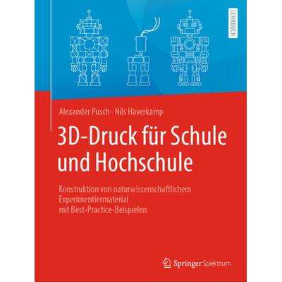 3D-Druck für Schule und Hochschule, Taschenbuch von Alexander Pusch,Nils Haverkamp, Springer Berlin, 978-3-662-64806-3