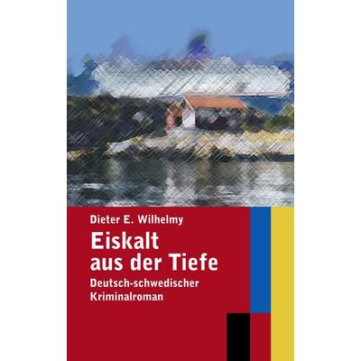 Eiskalt aus der Tiefe, Taschenbuch von Dieter E. Wilhelmy, BoD – Books on Demand, 978-3-8334-3894-3
