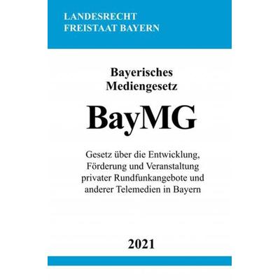Bayerisches Mediengesetz (BayMG), Taschenbuch von Ronny Studier, Epubli, 978-3-7549-0887-7