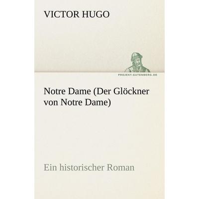 Notre Dame (Der Glöckner von Notre Dame), Taschenbuch von Victor Hugo, Tredition, 978-3-8424-1712-0