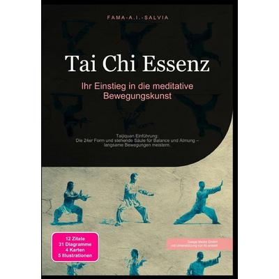 Tai Chi Essenz: Ihr Einstieg in die meditative Bewegungskunst, Taschenbuch von Fama A.I. Salvia, Epubli, 978-3-565-03933-3