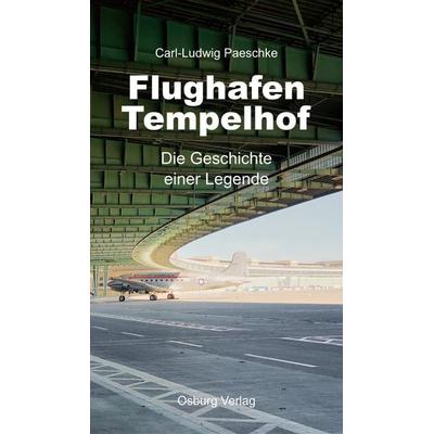 Flughafen Tempelhof, Gebundene Ausgabe von Carl-Ludwig Paeschke, Osburg Verlag, 978-3-95510-337-8