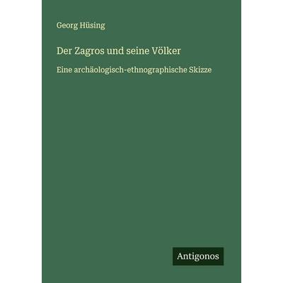 Der Zagros und seine Völker, Taschenbuch von Georg Hüsing, Antigonos Verlag, 978-3-563-16572-0