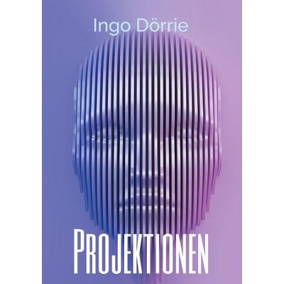 Projektionen, Gebundene Ausgabe von Ingo Dörrie, BoD – Books on Demand, 978-3-7597-6087-6