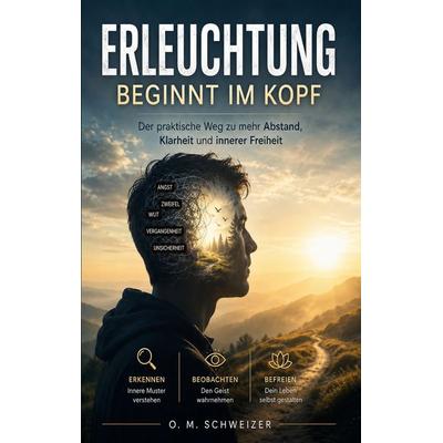 Erleuchtung beginnt im Kopf, Taschenbuch von O. M. Schweizer, BoD – Books on Demand, 978-3-696-37234-7